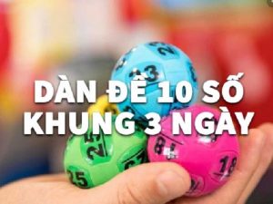 cách chơi dàn đề 10 số khung 3 ngày