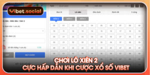 Chơi lô xiên 2 cực hấp dẫn khi cược xổ số VIBET