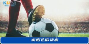 Vài nét về kèo tài xỉu