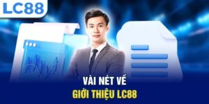 Những thông tin về LC88 và xuất phát nền tảng
