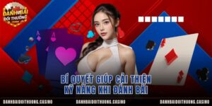 Bí quyết giúp cải thiện kỹ năng khi đánh bài