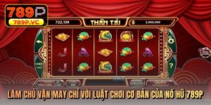 Làm chủ vận may chỉ với luật chơi cơ bản của nổ hũ 789p