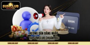 Hướng dẫn đăng nhập tại SumClub chuẩn xác
