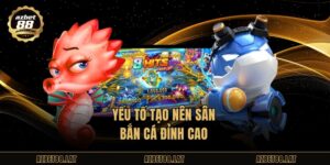 Yếu tố tạo nên sân bắn cá đỉnh cao 