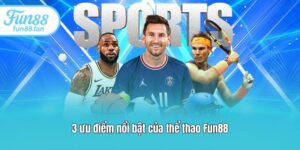 3 ưu điểm nổi bật của thể thao Fun88