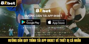 Hướng dẫn quy trình tải app 8kbet về thiết bị cá nhân