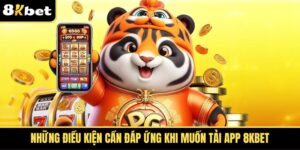 Những điều kiện cần đáp ứng khi muốn tải app 8kbet