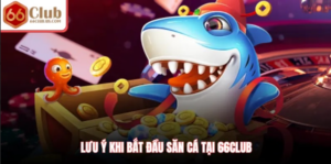 Lưu ý khi bắt đầu săn cá tại 66Club