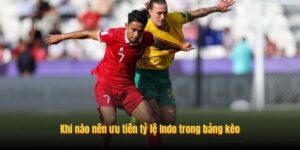 Khi nào nên ưu tiên tỷ lệ Indo trong bảng kèo