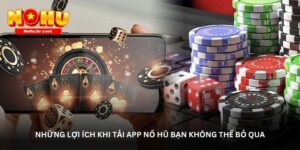 Những lợi ích khi tải app Nổ hũ bạn không thể bỏ qua