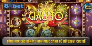Tổng hợp các bí kíp chinh phục sảnh Nổ Hũ 8xbet cực dễ