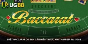 Luật baccarat cơ bản cần hiểu trước khi tham gia tại UG88
